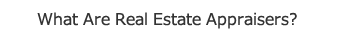 What Are Real Estate Appraisers?